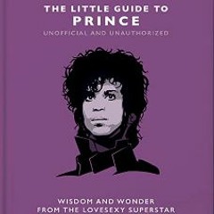 {pdf} 💖 The Little Guide to Prince: Wisom and Wonder from the Lovesexy Superstar (Little Books of