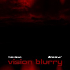 vision blurry (with MixxDawg)