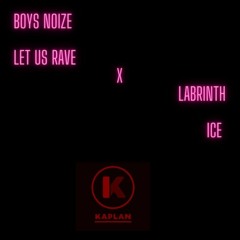 Boys Noize - Let Us Rave x Labrinth - ICE // Mashup By KAPLAN