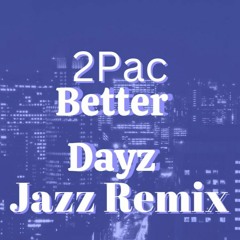 2Pac Better Dayz Jazz Remix