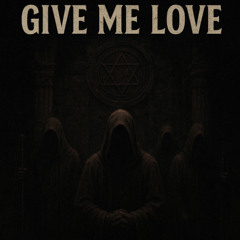 GIVE ME LOVE