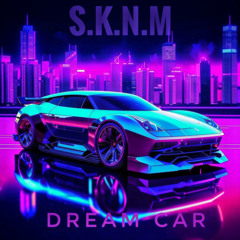 S.K.N.M - DREAM CAR