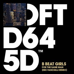 B Beat Girls 'For The Same Man (Nic Fanciulli Remix)' - Out 13.05