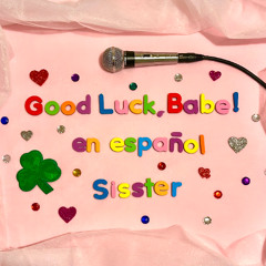 Good Luck, Babe! En Español