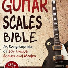 View PDF EBOOK EPUB KINDLE Guitar Scales Bible: An Encyclopedia of 30+ Unique Scales and Modes: 125+