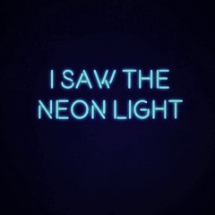 I Saw the Neon Light