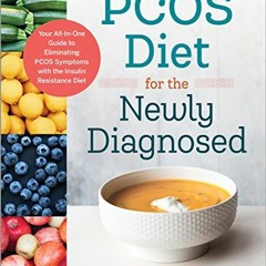 [View] KINDLE PDF EBOOK EPUB PCOS Diet for the Newly Diagnosed: Your All-In-One Guide to Eliminating