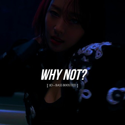 WHY NOT - LOONA [3D + BASS BOOSTED]
