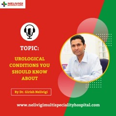 Urological Conditions You Should Know About | Nelivigi Urology Hospital Bangalore