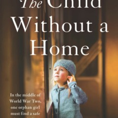 [PDF]✔️Ebook❤️ The Child Without a Home Completely gripping and unforgettable WW2 historical