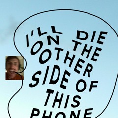 Ill Die On The Other Side Of This Phone