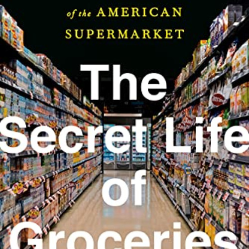[FREE] PDF 📌 The Secret Life of Groceries: The Dark Miracle of the American Supermar