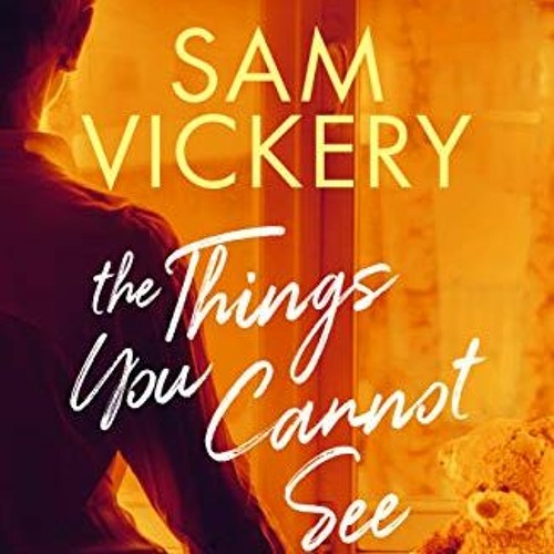 [View] [PDF EBOOK EPUB KINDLE] The Things You Cannot See by  Sam Vickery 📨