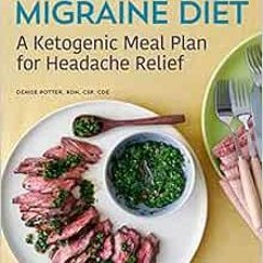 READ EBOOK EPUB KINDLE PDF The Migraine Diet: A Ketogenic Meal Plan for Headache Relief by Denise Po