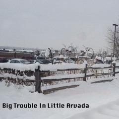 Big Trouble In Little Arvada