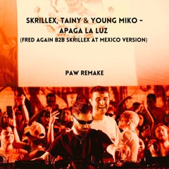 Skrillex, Tainy & Young Miko - Apaga la luz (FRED AGAIN B2B SKRILLEX AT MEXICO VERSION) (PAW REMAKE)