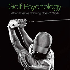download EPUB 💓 Golf Psychology - When Positive Thinking Doesn't Work by  Jonathan A