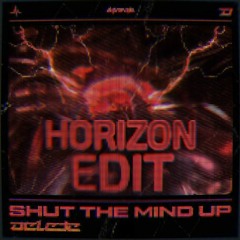 Delete - Shut the Mind Up [Horizon Edit]