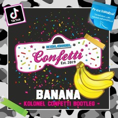 Banana (Kolonel Confetti Bootleg)