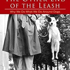 🍍#DOWNLOAD# PDF The Other End of the Leash Why We Do What We Do Around Dogs