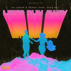 Jay Eskar & Doxed (feat. Rico 56) - Let's Run Away (KISEM Flip)