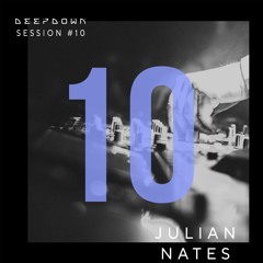 DEEPDOWN SESSION 10 | Julian Nates
