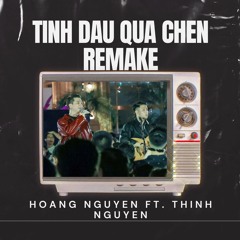 Tinh dau qua chen (Remake) - Hoang Nguyen, Thinh Nguyen