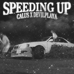 Calus, Devil Playa - speeding up