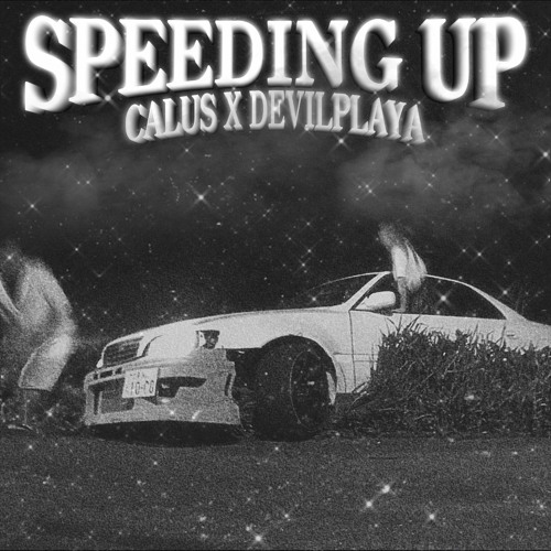 Calus, Devil Playa - speeding up