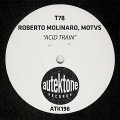 ATK198 - T78, Roberto Molinaro, MOTVS "Acid Train"(Preview)(Autektone Records)(Out 10/10/25)