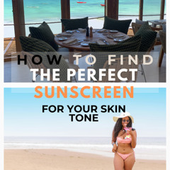 How to Find the Perfect Sunscreen for your Skin Tone