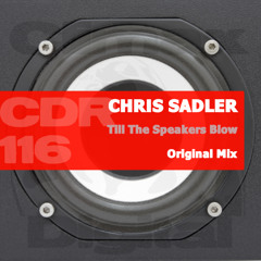Chris Sadler - Till The Speakers Blow (Original Mix)