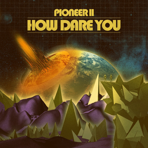 Pioneer 11 - How Dare You