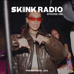 SKINK Radio 306 Presented By .EXA (Guestmix)