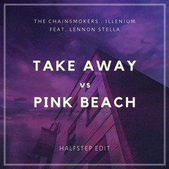The Chainsmokers, ILLENIUM X HALFSTEP - Takeaway vs. Pink Beach (HALFSTEP Edit)