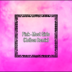 Pink - Most girls (KOLBEN Bootleg Remix)