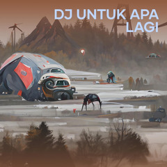 Dj Untuk Apa Lagi