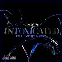Intoxicated ft. Jimenez & Stew