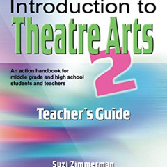 [DOWNLOAD] PDF 💚 Introduction to Theatre Arts 2 Teacher's Guide: An Action Handbook