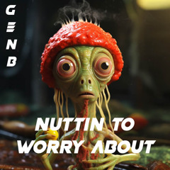 Gen B - Nuttin To Worry About