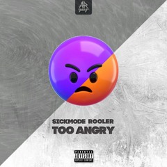 SICKMODE, ROOLER - TOO ANGRY (HIVE FLIP) [126BPM SO I RUINED IT]