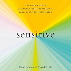 EPUB & PDF [eBook] Sensitive: The Hidden Power of the Highly Sensitive Person in a Loud F