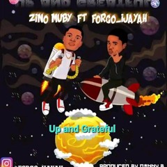 Up and Grateful  - Forgo Ijayah ft Zino Muby