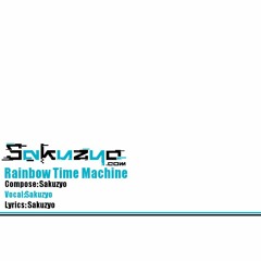 Rainbow Time Machine (Vocal: Sakuzyo)