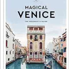 [FREE] EPUB 🗂️ Magical Venice: The Hedonist's Guide (The Hedonist's Guides) by Lucie