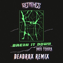 Bass Teaser - Break It Down (Deadrox Remix) *FREE DL* [Supported by GRAVEDGR & VRG]