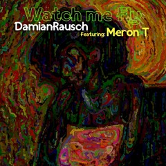 Damian Rausch, Meron T - Watch Me Fly (Original Mix)