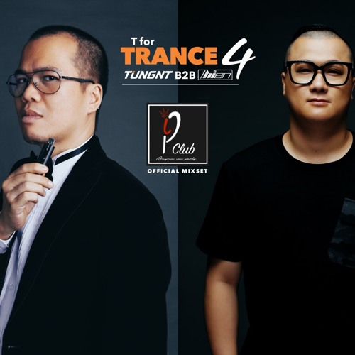 T for Trance 4 - TUNGNT B2B THIENHI - IP Club Official Mixset