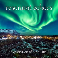 Resonant Echoes - Ambient Mix feat. Proff, Marsh, Bodai & more