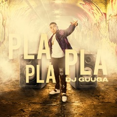 DJ GUUGA = PLA PLA PLÁ ((DJGUUGA))